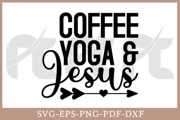 Coffee Yoga and Jesus SVG: Graphics for Faith Crafts