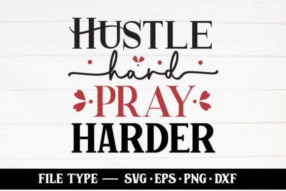 Hustle Hard Pray Harder SVG: Faith Graphics for Crafts