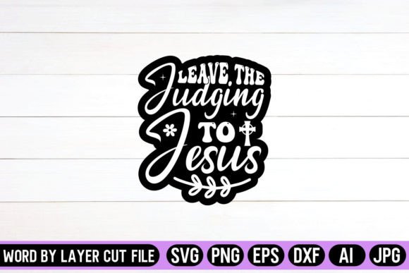 Leave the Judging to Jesus SVG Sticker: Graphics for Crafts