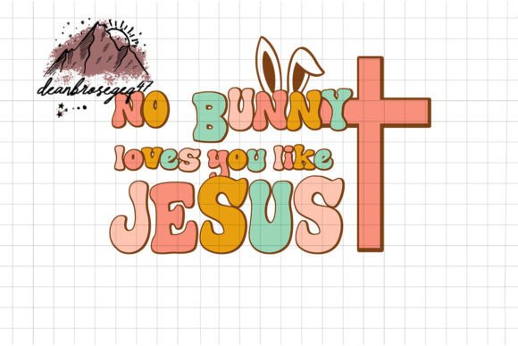 No Bunny Loves You Like Jesus Png for Crafts Graphics