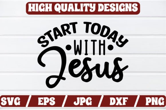 Start Today with Jesus SVG Craft for Faith Graphics