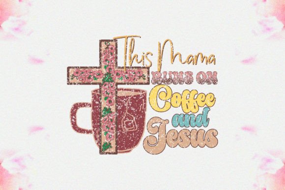 This Mama Runs on Coffee and Jesus PNG for Crafts Graphics