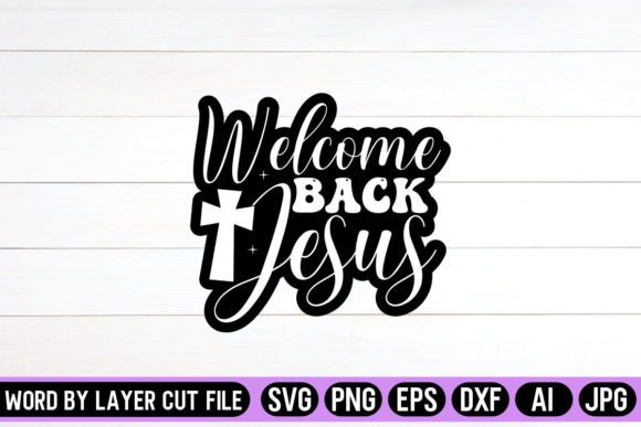 Welcome Back Jesus SVG: Graphics for Faith Crafts